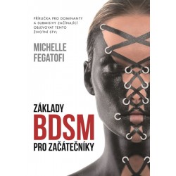 Základy BDSM pro začátečníky - Příručka pro dominanty a submisivy začínající objevovat tento životní styl