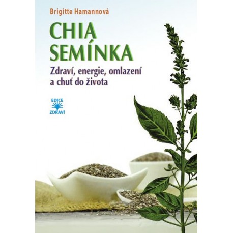 CHIA semínka - Zdraví, energie, omlazení a chuť do života