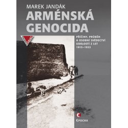 Arménská genocida - Příčiny, průběh a osobní svědectví událostí z let 1915-1922