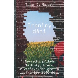 Ireniny děti - Nevšední příběh hrdinky, která z varšavského ghetta zachránila 2500 dětí