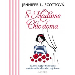S Madame Chic doma - Rodinný život pofrancouzsku aneb jak udržet chic sebe i svůj domov