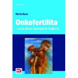 Onkofertilita - nová oblast reprodukční medicíny