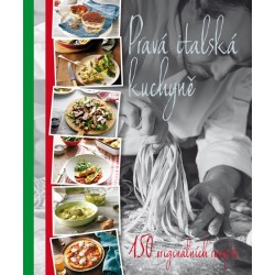 Pravá italská kuchyně - 150 originálních receptů