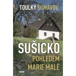 Toulky Šumavou - Sušicko pohledem Marie Malé