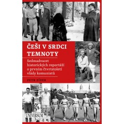Češi v srdci temnoty - Sedmadvacet historických reportáží o prvním čtvrtstoletí vlády komunistů