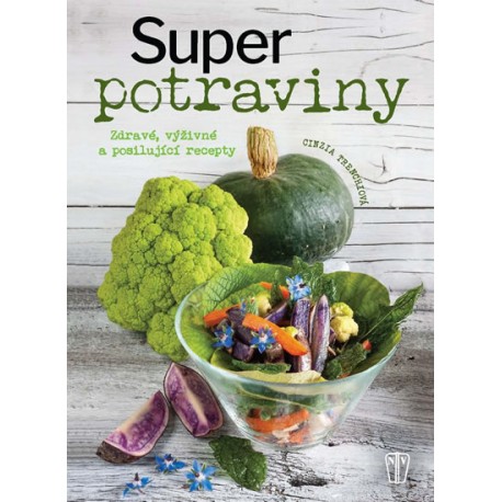 Superpotraviny - Zdravé, výživné a posilující recepty