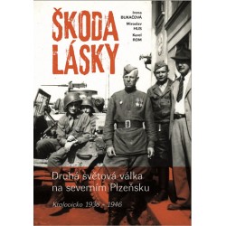 Škoda lásky - Druhá světová válka na severním Plzeňsku (Kralovicko 1936-1946)