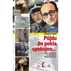 Půjdu do pekla spokojen - Adolf Eichmann: životní dráha masového vraha