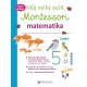 Můj velký sešit Montessori - Matematika 3 až 6 let