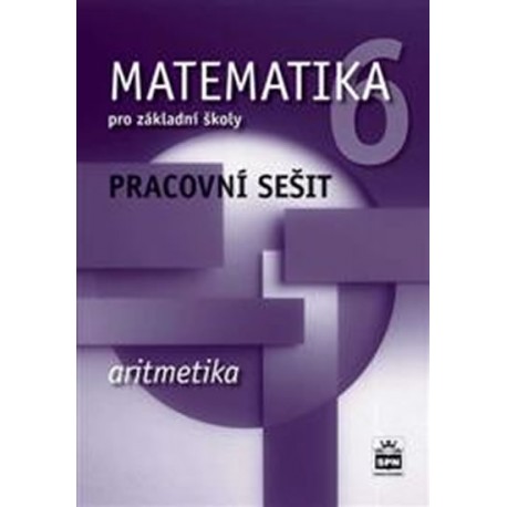Matematika 6 pro základní školy - Aritmetika - Pracovní sešit