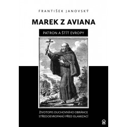 Marek z Aviana patron a štít Evropy - Životopis duchovního obránce Středoevropanů před islamizací