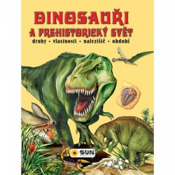 Dinosauři a prehistorický svět * druhy * vlastnosti * naleziště * období