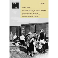 Z nouze život, z nouze smrt? - Slovenští Židé v Terezíně, Sachsenhausenu, Ravensbrücku a Bergen-Belsenu, 1944-1945
