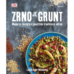 Zrno je grunt - Moderní recepty s použitím tradičních odrůd
