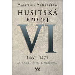 Husitská epopej VI. 1461 -1471 - Za časů Jiřího z Poděbrad