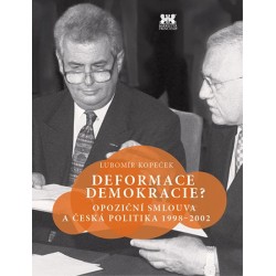 Deformace demokracie? - Opoziční smlouva a česká politika 1998–2002