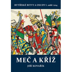Meč a kříž - Rytířské bitvy a osudy I. 1066-1214
