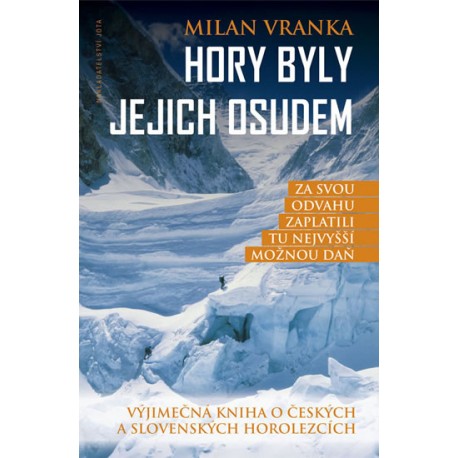 Hory byly jejich osudem - Vyjímečná kniha o českých a slovenských horolezcích