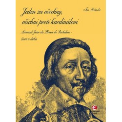 Jeden za všechny, všichni proti kardinálovi - Armand-Jean du Plessis de Richelieu – život a doba