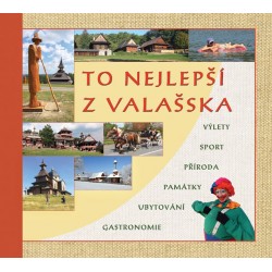 To nejlepší z Valašska - Výlety, sport, příroda, památky, ubytování, gastronomie