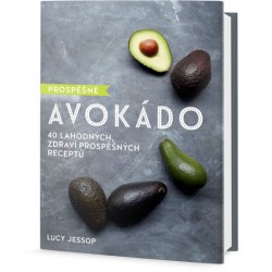 Prospěšné Avokádo - 40 lahodných, zdraví prospěšných receptů