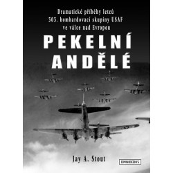 Pekelní andělé - Dramatické příběhy letců 303. bombardovací skupiny USAF ve válce nad Evropou