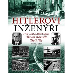 Hitlerovi inženýři Fritz Todt a Albert Speer - Hlavní stavitelé Třetí říše