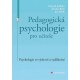 Pedagogická psychologie pro učitele - Psychologie ve výchově a vzdělávání