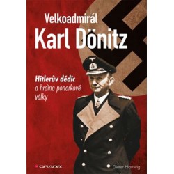 Velkoadmirál Karl Dönitz - Hitlerův dědic a hrdina ponorkové války