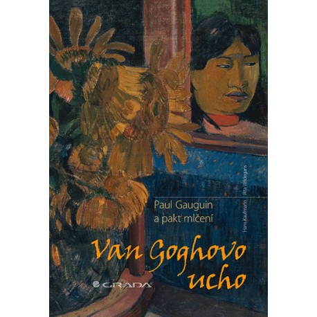 Van Goghovo ucho - Paul Gauguin a pakt mlčení