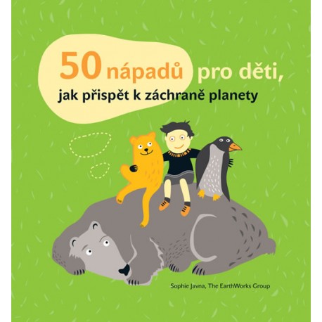 50 nápadů pro děti, jak přispět k záchraně planety