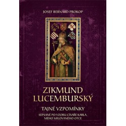 Zikmund Lucemburský - Tajné vzpomínky, sepsané po vzoru císaře Karla, mého milovaného otce
