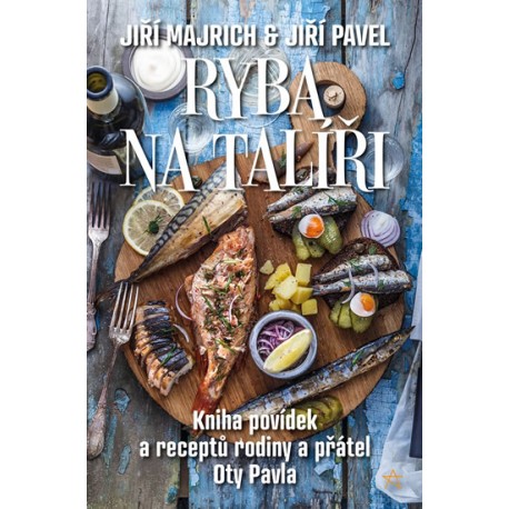 Ryba na talíři - Kniha povídek a receptů rodiny a přátel Oty Pavla