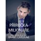 Příručka milionáře - Jak skutečně zbohatnout