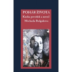Pohár života - Kniha povídek a novel Michaila Bulgakova