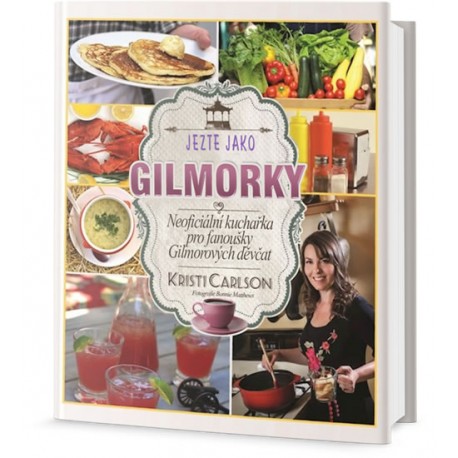 Jezte jako Gilmorky - Neoficiální kuchařka pro fanoušky Gilmorových děvčat