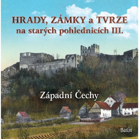 Hrady, zámky a tvrze na starých pohlednicích III. Západní Čechy