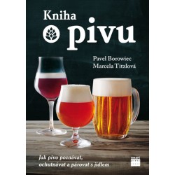 Kniha o pivu - Jak pivo poznávat, ochutnávat a párovat s jídlem