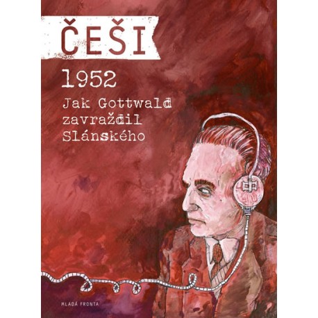 Češi 1952 - Jak Gottwald zavraždil Slánského