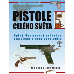Pistole celého světa - Úplný ilustrovaný průvodce pistolemi a revolvery světa - 2. vydání