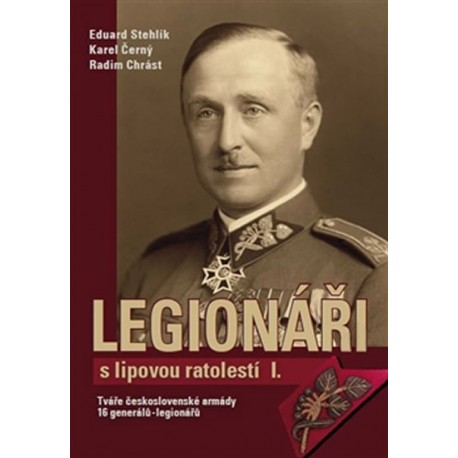 Legionáři s lipovou ratolestí I. - Tváře československé armády 16 generálů-legionářů