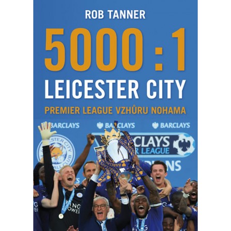 5000:1 - Leicester City: Premier League vzhůru nohama