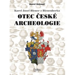 Karel Josef Biener z Bienenberka - Otec české archeologie