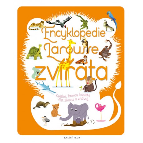 Encyklopedie Larousse - zvířata - Knížka, kterou budete číst znovu a znovu!