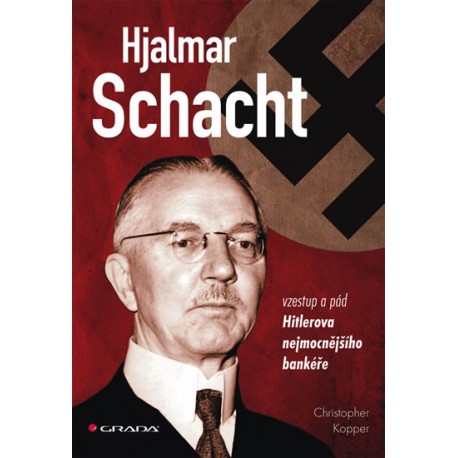 Hjalmar Schacht - Vzestup a pád Hitlerova nejmocnějšího bankéře