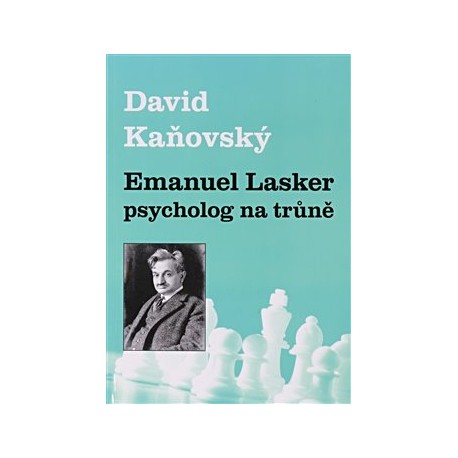 Emanuel Lasker - psycholog na trůně