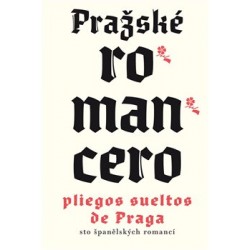 Pražské romancero / Pliegos sueltos de Praga