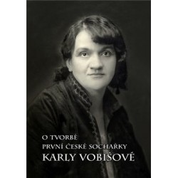 O tvorbě první české sochařky Karly Vobišové