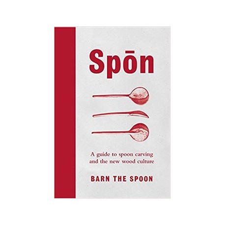 Spon : A Guide to Spoon Carving and the New Wood Culture