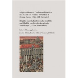 Religious Violence, Confessional Conflicts and Models for Violence Prevention in Central Europe (15th–18th Centuries)